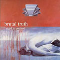 BRUTAL TRUTH / NEED TO CONTROL